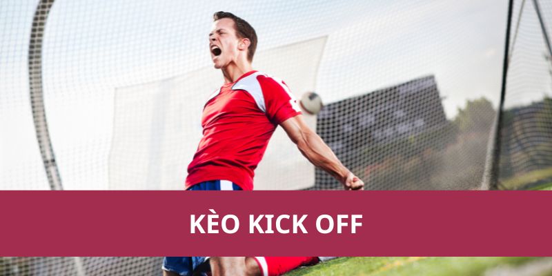 Kèo Kick Off: Cược Đội Ghi Bàn Đầu Tiên Sau Khi Bắt Đầu 1