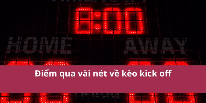 1 Kèo Kick Off: Cược Đội Ghi Bàn Đầu Tiên Sau Khi Bắt Đầu 2