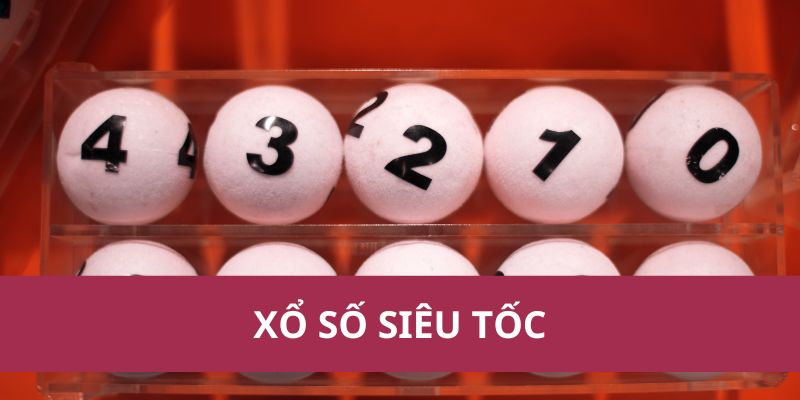 Xổ Số Siêu Tốc: Cơ Hội Trúng Thưởng Nhanh Và Hấp Dẫn 1